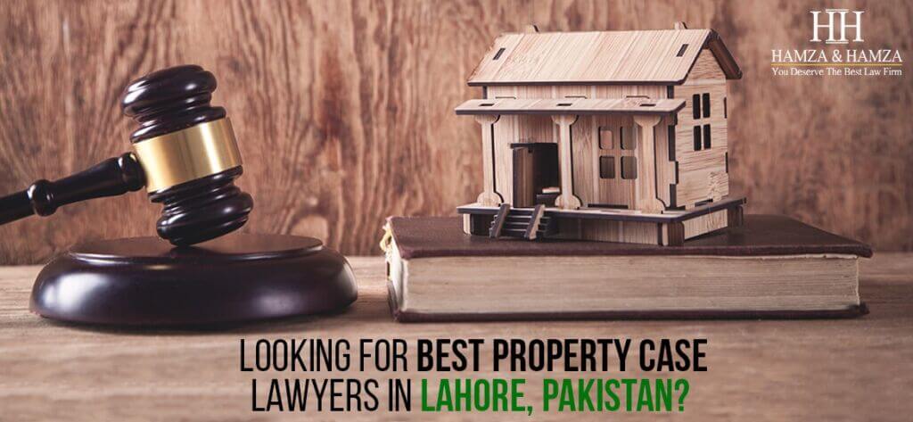 Looking for Best Property case Lawyers in Lahore, Pakistan?