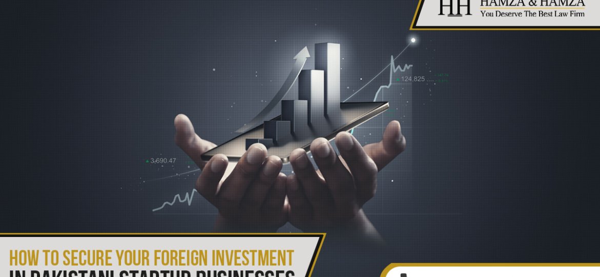 How to Secure Your Foreign Investment in Pakistani Startup Businesses